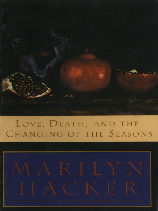 Title details for Love, Death, and the Changing of the Seasons by Marilyn Hacker - Available